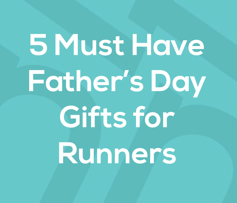 5 Must Have Father’s Day Gifts For Runners